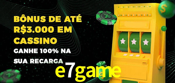e7game melhor bônus de depósito